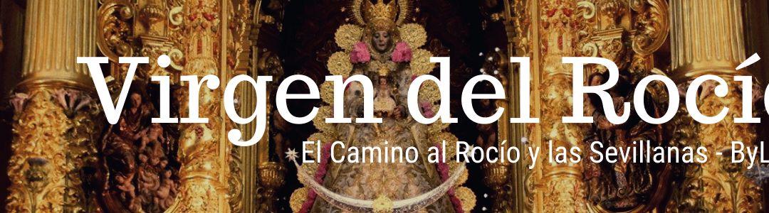 El Camino al Rocío y las Sevillanas | La Virgen del Rocío